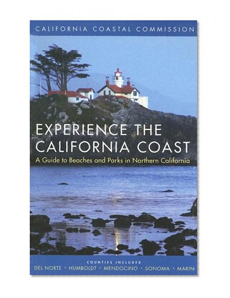 Book Cover Experience the California Coast: A Guide to Beaches and Parks in Northern California: Counties Included: Del Norte, Humboldt, Mendocino, Sonoma, Marin