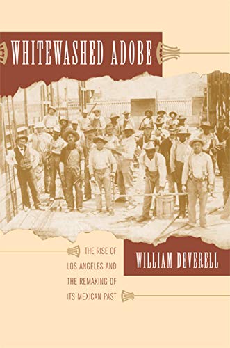 Book Cover Whitewashed Adobe: The Rise of Los Angeles and the Remaking of Its Mexican Past