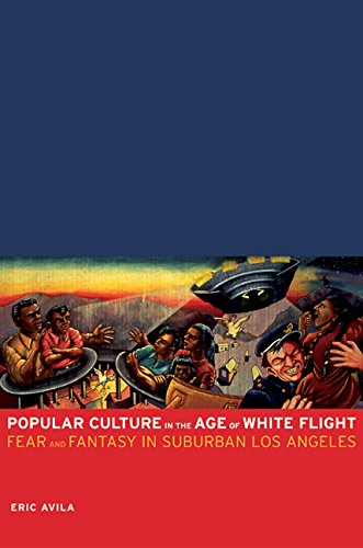 Book Cover Popular Culture in the Age of White Flight: Fear and Fantasy in Suburban Los Angeles (American Crossroads)