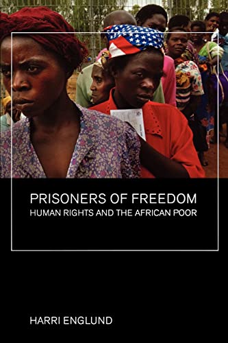 Prisoners of Freedom: Human Rights and the African Poor (California Series in Public Anthropology)