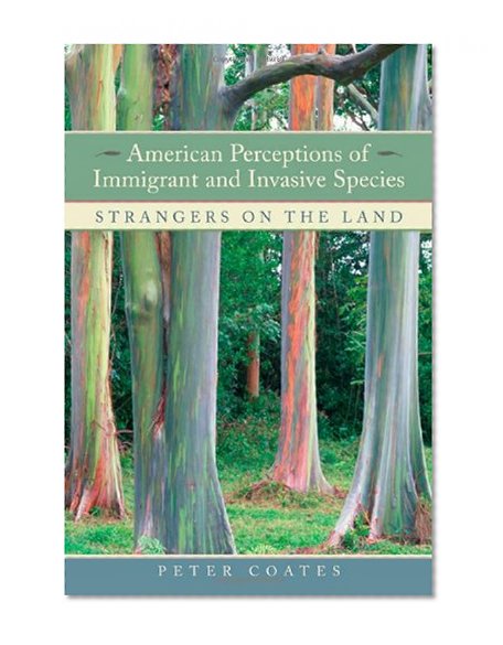 American Perceptions of Immigrant and Invasive Species: Strangers on the Land