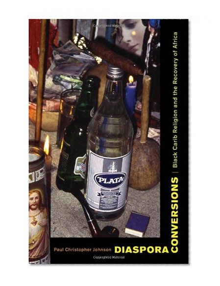 Diaspora Conversions: Black Carib Religion and the Recovery of Africa