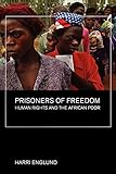 Prisoners of Freedom: Human Rights and the African Poor (California Series in Public Anthropology)