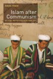 Islam after Communism: Religion and Politics in Central Asia