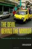 The Devil behind the Mirror: Globalization and Politics in the Dominican Republic