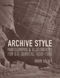 Archive Style: Photographs and Illustrations for U.S. Surveys, 1850-1890