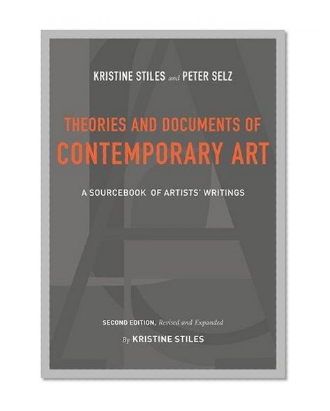 Book Cover Theories and Documents of Contemporary Art: A Sourcebook of Artists’ Writings (Second Edition, Revised and Expanded by Kristine Stiles)