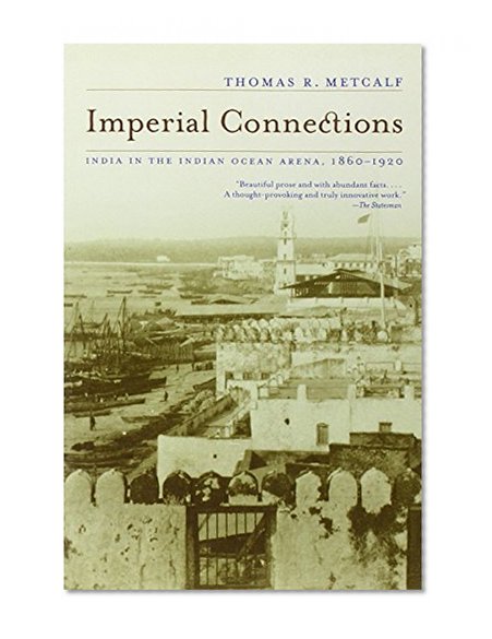 Book Cover Imperial Connections: India in the Indian Ocean Arena, 1860-1920