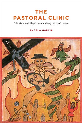 Book Cover The Pastoral Clinic: Addiction and Dispossession along the Rio Grande
