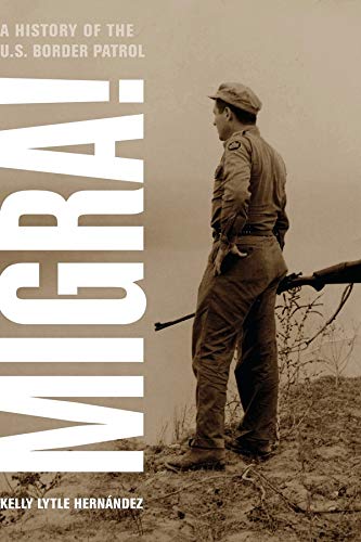 Book Cover Migra!: A History of the U.S. Border Patrol (Volume 29) (American Crossroads)