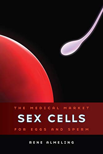 Book Cover Sex Cells: The Medical Market for Eggs and Sperm
