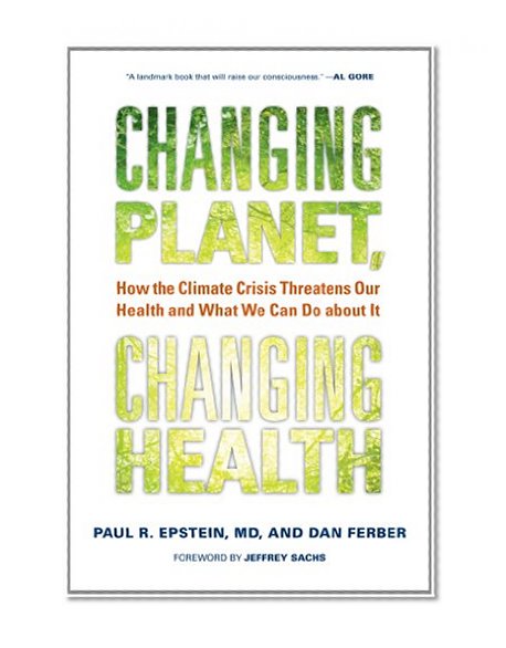 Book Cover Changing Planet, Changing Health: How the Climate Crisis Threatens Our Health and What We Can Do about It