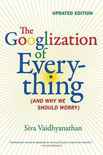 Book Cover The Googlization of Everything: (And Why We Should Worry)