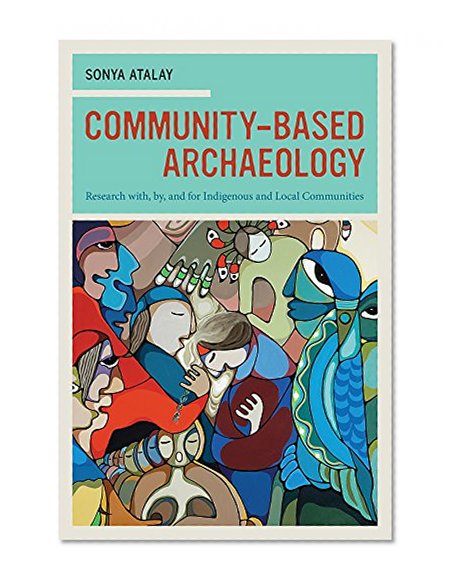 Book Cover Community-Based ArchÃ¦ology: Research with, by, and for Indigenous and Local Communities