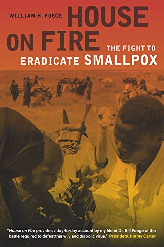 Book Cover House on Fire: The Fight to Eradicate Smallpox (Volume 21) (California/Milbank Books on Health and the Public)