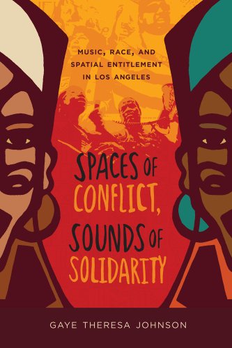Book Cover Spaces of Conflict, Sounds of Solidarity: Music, Race, and Spatial Entitlement in Los Angeles