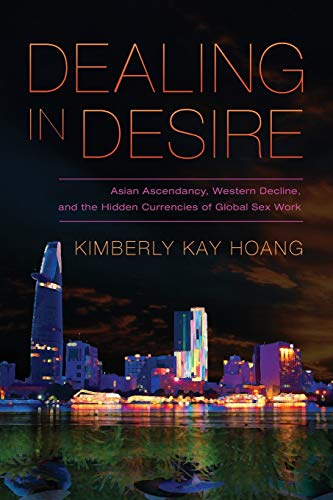 Book Cover Dealing in Desire: Asian Ascendancy, Western Decline, and the Hidden Currencies of Global Sex Work