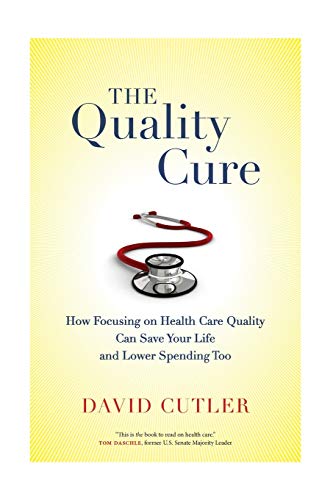 Book Cover The Quality Cure: How Focusing on Health Care Quality Can Save Your Life and Lower Spending Too (Volume 9) (Wildavsky Forum Series)