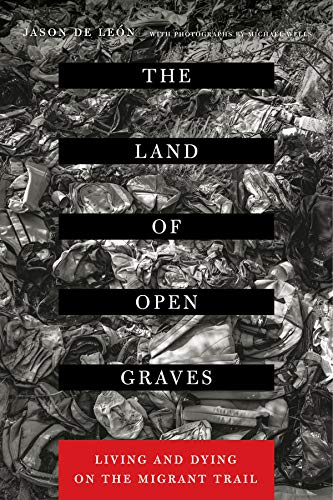 Book Cover The Land of Open Graves: Living and Dying on the Migrant Trail (Volume 36) (California Series in Public Anthropology)
