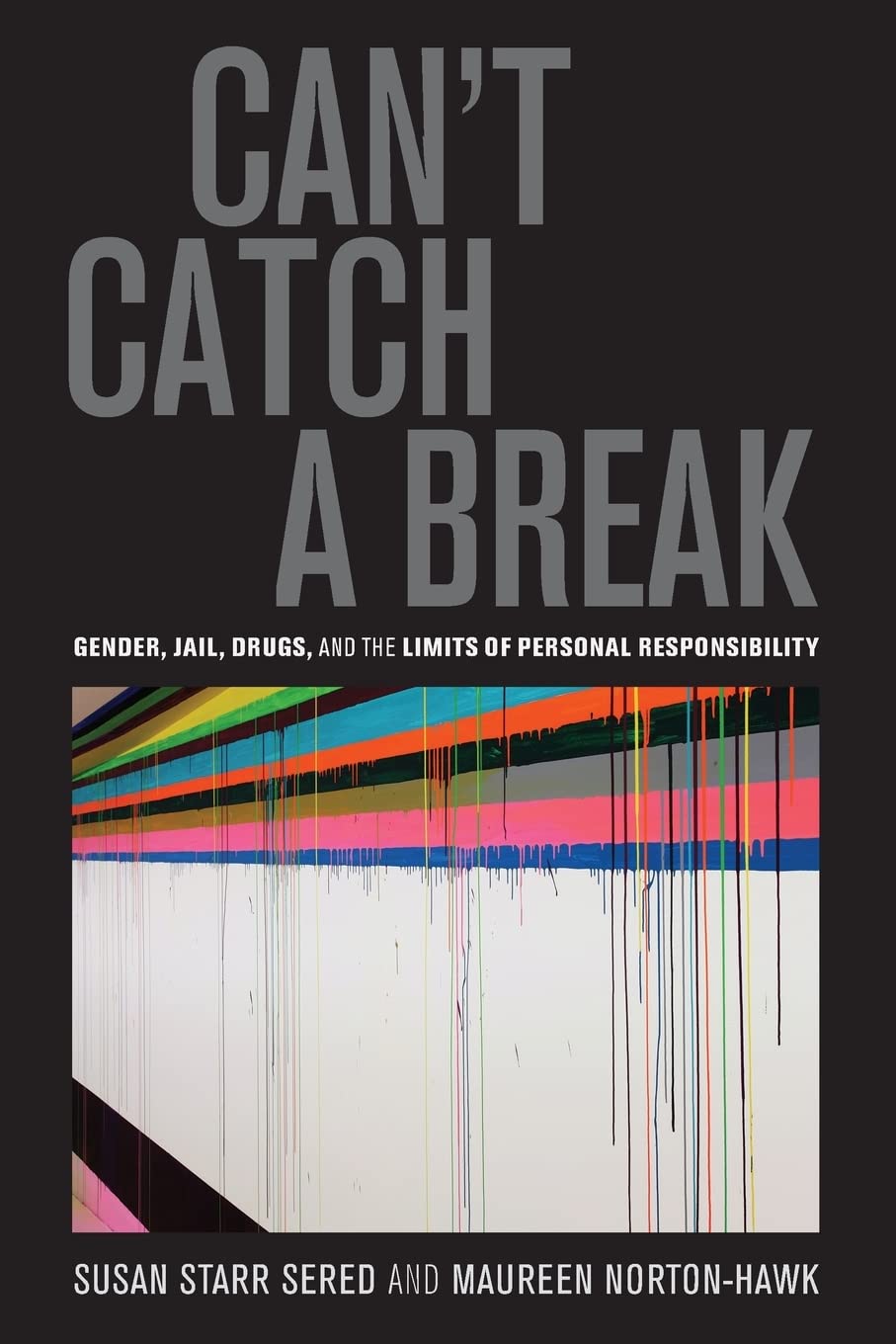 Book Cover Can't Catch a Break: Gender, Jail, Drugs, and the Limits of Personal Responsibility