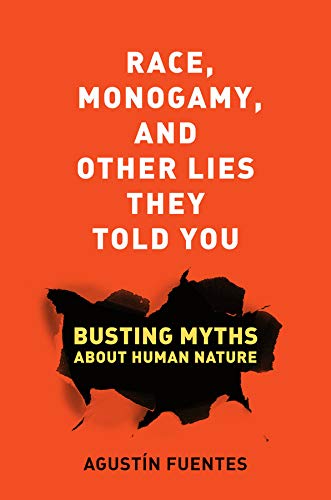 Book Cover Race, Monogamy, and Other Lies They Told You: Busting Myths about Human Nature