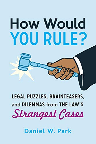 Book Cover How Would You Rule?: Legal Puzzles, Brainteasers, and Dilemmas from the Law's Strangest Cases