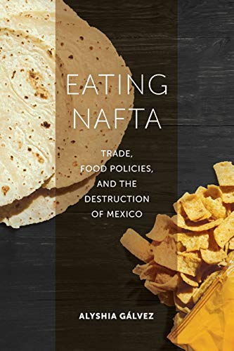 Book Cover Eating NAFTA: Trade, Food Policies, and the Destruction of Mexico