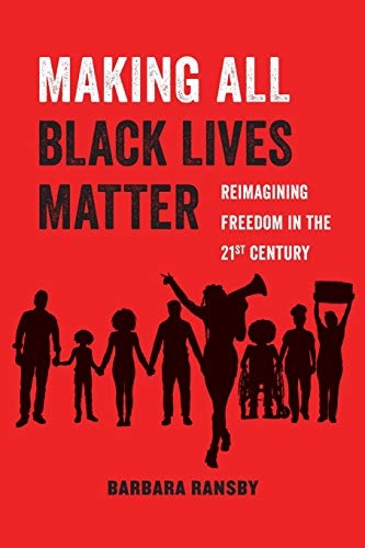 Book Cover Making All Black Lives Matter: Reimagining Freedom in the Twenty-First Century (Volume 6) (American Studies Now: Critical Histories of the Present)