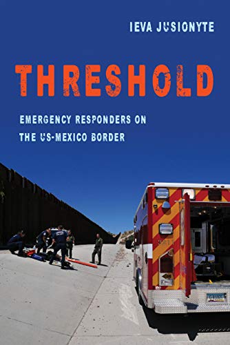 Book Cover Threshold: Emergency Responders on the US-Mexico Border (Volume 41) (California Series in Public Anthropology)