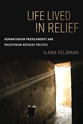 Book Cover Life Lived in Relief: Humanitarian Predicaments and Palestinian Refugee Politics
