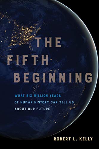 Book Cover The Fifth Beginning: What Six Million Years of Human History Can Tell Us about Our Future