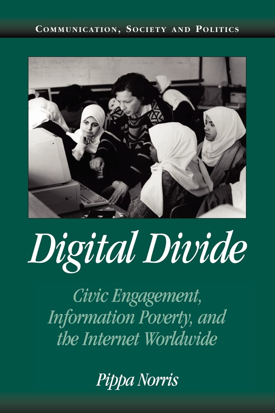 Book Cover Digital Divide: Civic Engagement, Information Poverty, and the Internet Worldwide (Communication, Society and Politics)