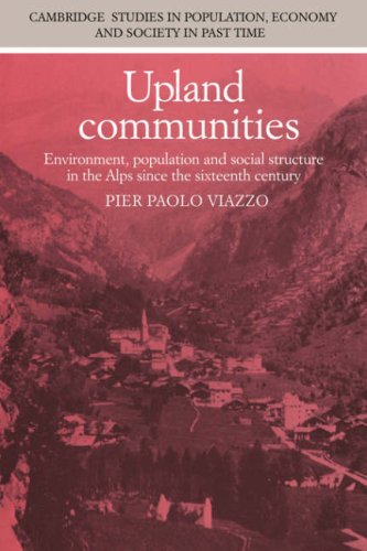 Upland Communities: Environment, Population and Social Structure in the Alps since the Sixteenth Century (Cambridge Studies in Population, Economy and Society in Past Time)