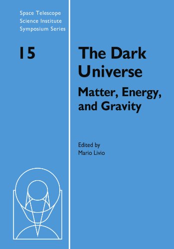 The Dark Universe: Matter, Energy and Gravity (Space Telescope Science Institute Symposium Series)