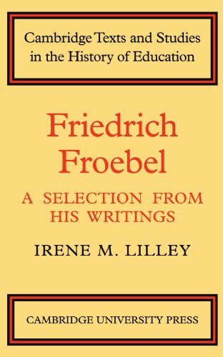 Friedrich Froebel: A Selection from His Writings (Cambridge Texts and Studies in the History of Education)