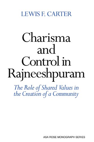 Charisma and Control in Rajneeshpuram: A Community without Shared Values (American Sociological Association Rose Monographs)