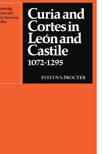 Curia and Cortes in León and Castile 1072-1295 (Cambridge Iberian and Latin American Studies)
