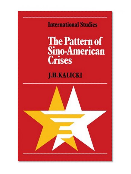 The Pattern of Sino-American Crises: Political-Military Interactions in the 1950s (LSE Monographs in International Studies)