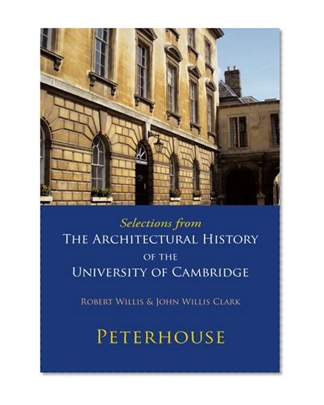 Selections from The Architectural History of the University of Cambridge: Peterhouse