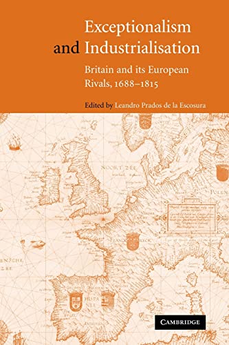 Exceptionalism and Industrialisation: Britain and its European Rivals, 1688â€“1815