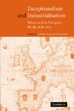 Exceptionalism and Industrialisation: Britain and its European Rivals, 1688â€“1815
