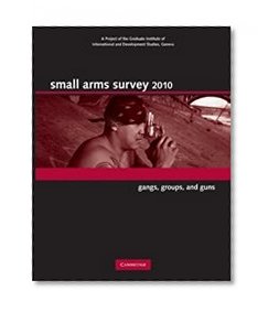 Small Arms Survey 2010: Gangs, Groups, and Guns