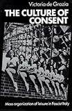 The Culture of Consent: Mass Organisation of Leisure in Fascist Italy
