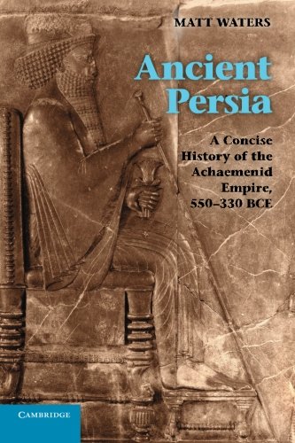 Book Cover Ancient Persia: A Concise History of the Achaemenid Empire, 550-330 BCE