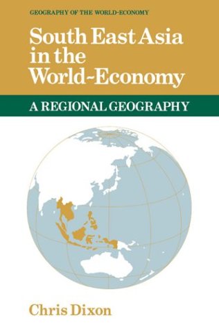 South East Asia in the World-Economy (Geography of the World-Economy)