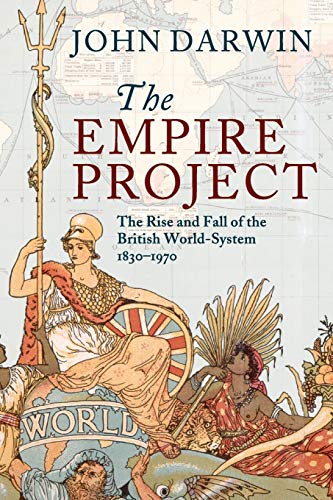 Book Cover The Empire Project: The Rise and Fall of the British World-System, 1830â€“1970