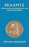 Brahms 2: Biographical, Documentary and Analytical Studies