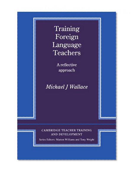 Book Cover Training Foreign Language Teachers: A Reflective Approach (Cambridge Teacher Training and Development)