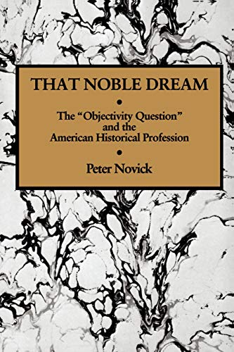 Book Cover That Noble Dream: The 'Objectivity Question' and the American Historical Profession (Ideas in Context, Series Number 13)