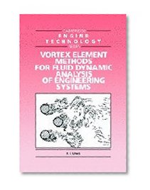 Vortex Element Methods for Fluid Dynamic Analysis of Engineering Systems (Cambridge Engine Technology Series)